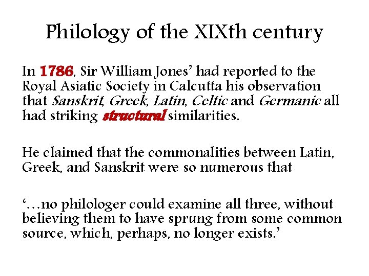 Philology of the XIXth century In 1786, Sir William Jones’ had reported to the