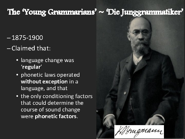 The ‘Young Grammarians’ ~ ‘Die Junggrammatiker’ ─ 1875 -1900 ─ Claimed that: • language