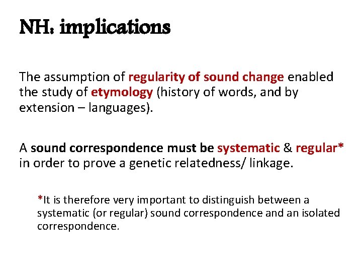 NH: implications The assumption of regularity of sound change enabled the study of etymology