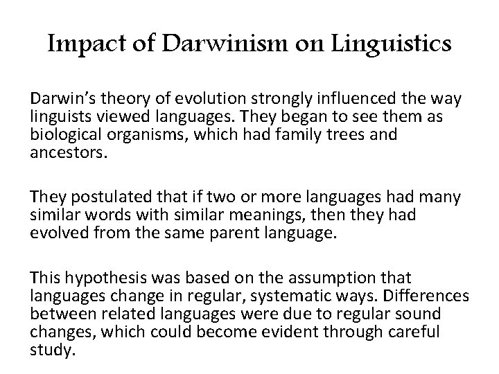 Impact of Darwinism on Linguistics Darwin’s theory of evolution strongly influenced the way linguists