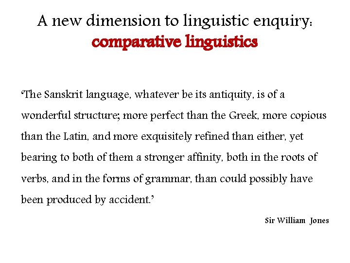 A new dimension to linguistic enquiry: comparative linguistics ‘The Sanskrit language, whatever be its