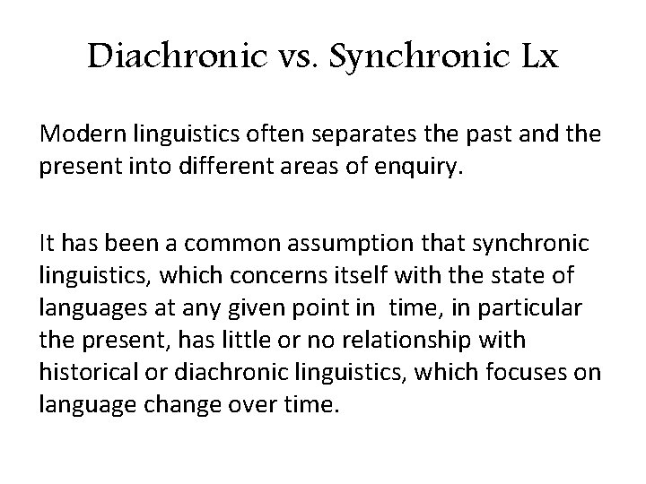 Diachronic vs. Synchronic Lx Modern linguistics often separates the past and the present into