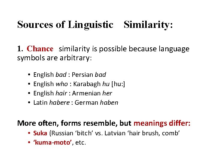 Sources of Linguistic Similarity: 1. Chance similarity is possible because language symbols are arbitrary: