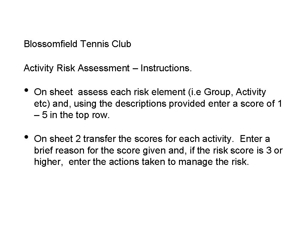 Blossomfield Tennis Club Activity Risk Assessment – Instructions. • On sheet assess each risk