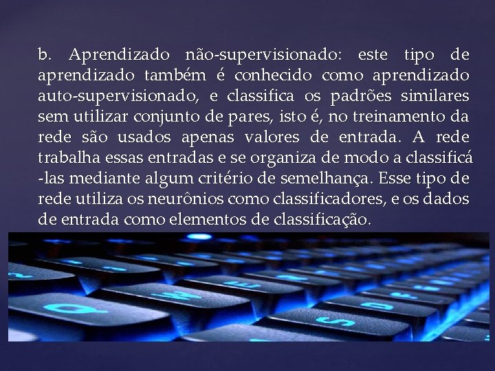 b. Aprendizado não-supervisionado: este tipo de aprendizado também é conhecido como aprendizado auto-supervisionado, e