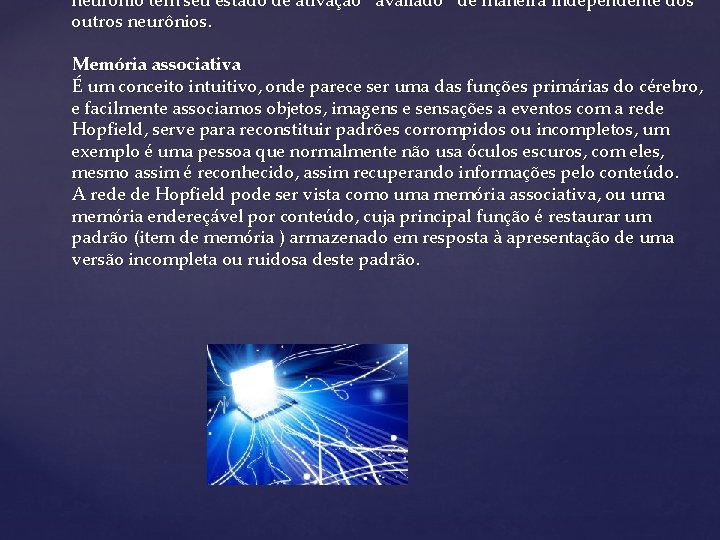 neurônio tem seu estado de ativação “avaliado” de maneira independente dos outros neurônios. Memória