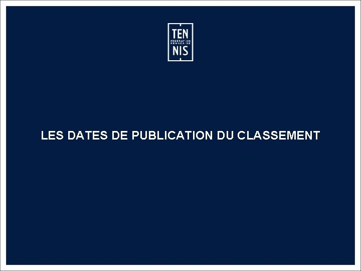 LES DATES DE PUBLICATION DU CLASSEMENT MEMO CLASSEMENT FFT – 2019 18 