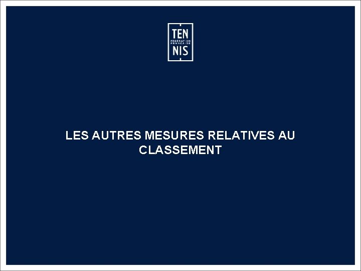 LES AUTRES MESURES RELATIVES AU CLASSEMENT MEMO CLASSEMENT FFT – 2019 38 