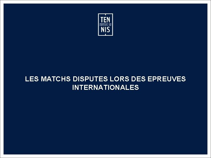 LES MATCHS DISPUTES LORS DES EPREUVES INTERNATIONALES MEMO CLASSEMENT FFT – 2019 51 