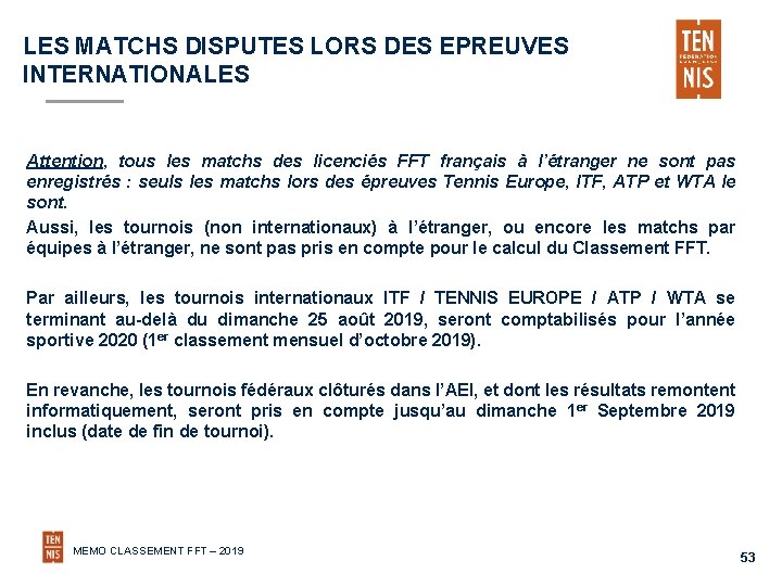 LES MATCHS DISPUTES LORS DES EPREUVES INTERNATIONALES Attention, tous les matchs des licenciés FFT