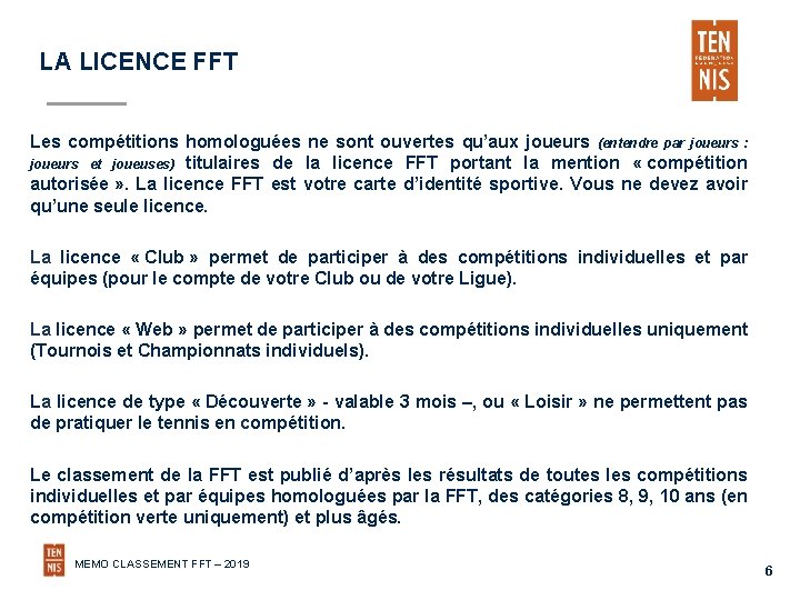 LA LICENCE FFT Les compétitions homologuées ne sont ouvertes qu’aux joueurs (entendre par joueurs