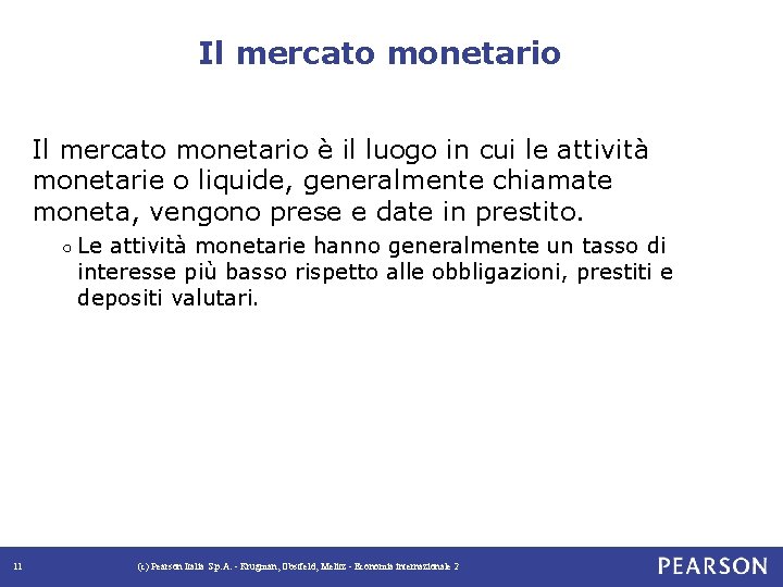 Il mercato monetario è il luogo in cui le attività monetarie o liquide, generalmente