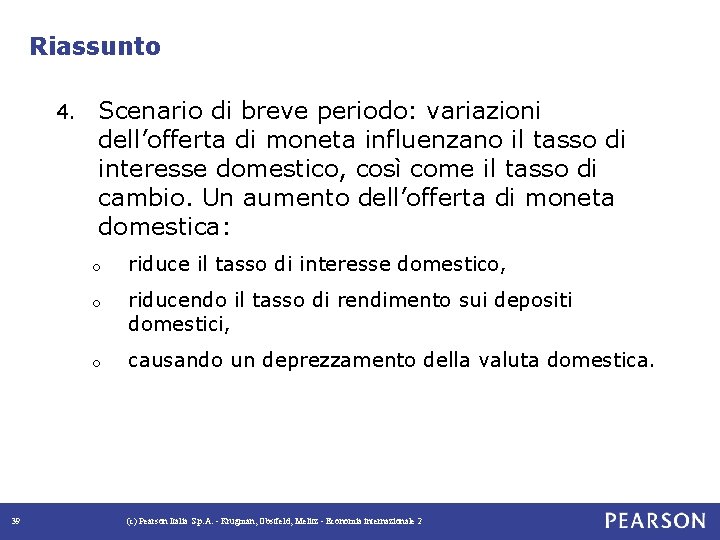 Riassunto 4. 39 Scenario di breve periodo: variazioni dell’offerta di moneta influenzano il tasso