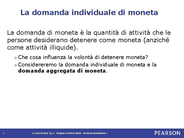 La domanda individuale di moneta La domanda di moneta è la quantità di attività