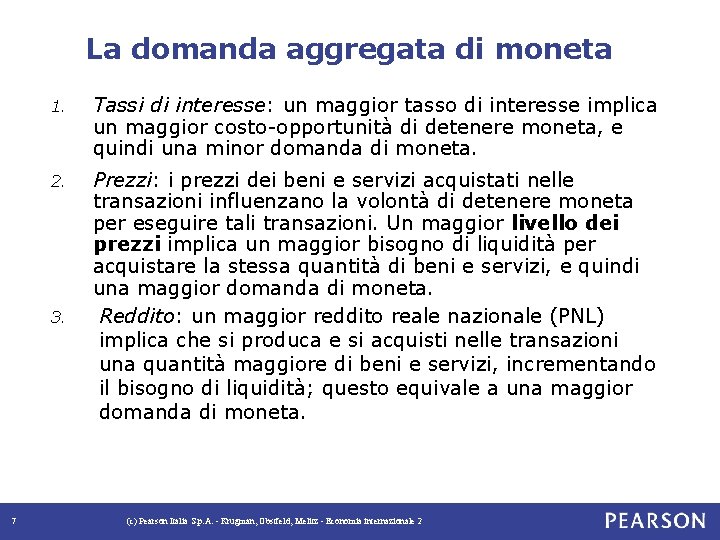 La domanda aggregata di moneta 1. Tassi di interesse: un maggior tasso di interesse