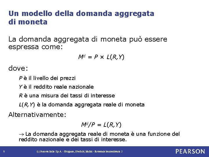 Un modello della domanda aggregata di moneta La domanda aggregata di moneta può essere