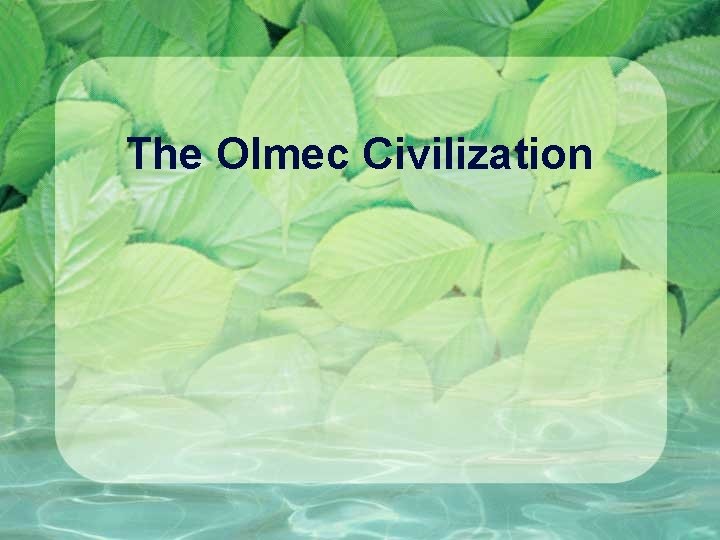 The Olmec Civilization 