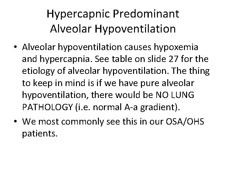 Hypercapnic Predominant Alveolar Hypoventilation • Alveolar hypoventilation causes hypoxemia and hypercapnia. See table on