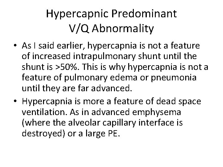 Hypercapnic Predominant V/Q Abnormality • As I said earlier, hypercapnia is not a feature