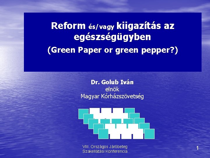 Reform és/vagy kiigazítás az egészségügyben (Green Paper or green pepper? ) Dr. Golub Iván