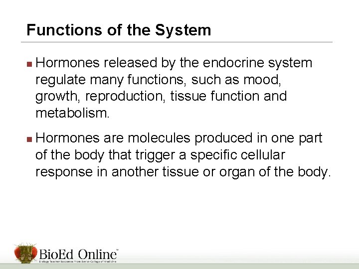 Functions of the System n n Hormones released by the endocrine system regulate many