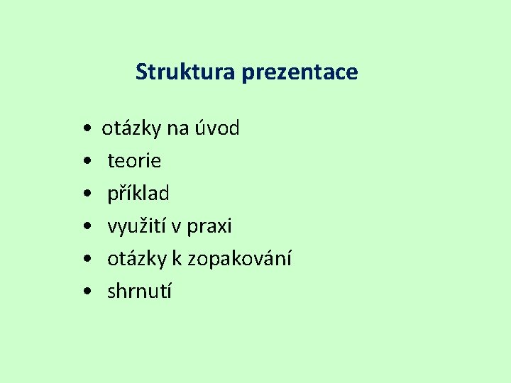 Struktura prezentace • • • otázky na úvod teorie příklad využití v praxi otázky