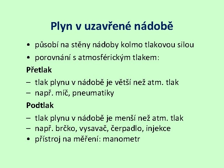 Plyn v uzavřené nádobě • působí na stěny nádoby kolmo tlakovou silou • porovnání