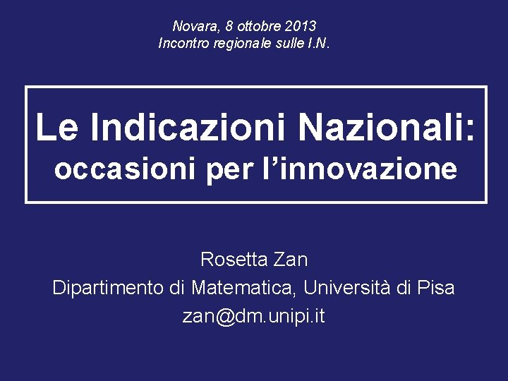 Novara, 8 ottobre 2013 Incontro regionale sulle I. N. Le Indicazioni Nazionali: occasioni per