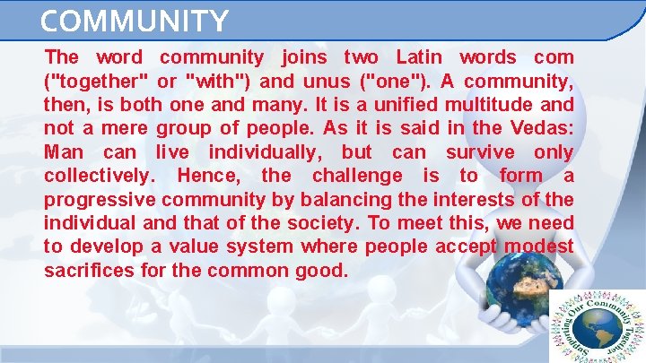 COMMUNITY The word community joins two Latin words com ("together" or "with") and unus