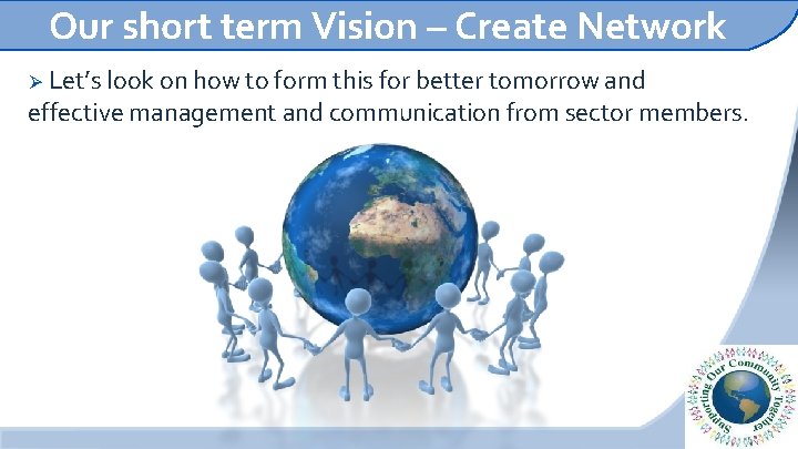 Our short term Vision – Create Network Ø Let’s look on how to form