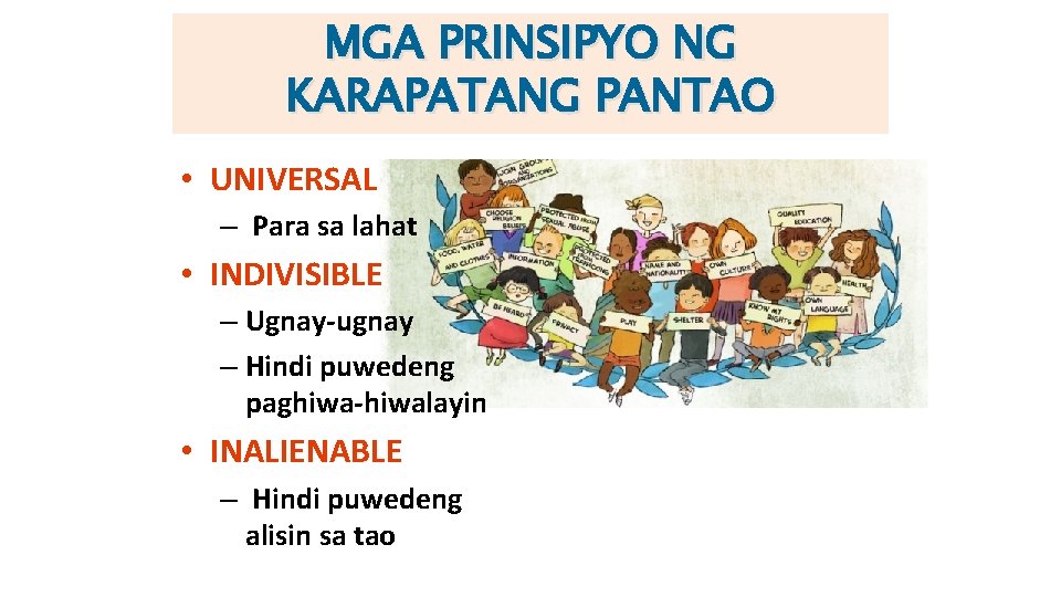 MGA PRINSIPYO NG KARAPATANG PANTAO • UNIVERSAL – Para sa lahat • INDIVISIBLE –