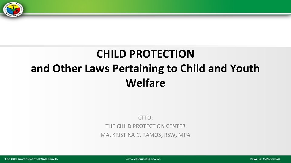 CHILD PROTECTION and Other Laws Pertaining to Child and Youth Welfare CTTO: THE CHILD