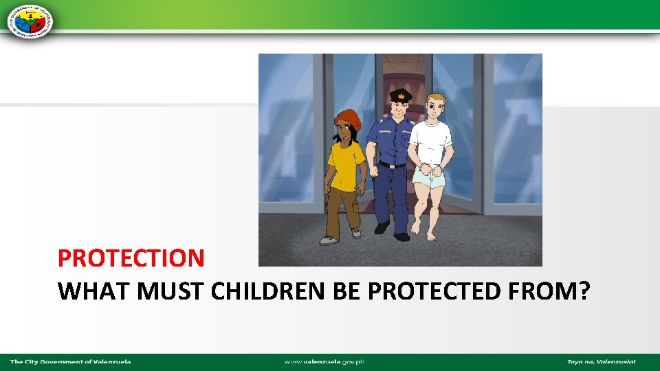 PROTECTION WHAT MUST CHILDREN BE PROTECTED FROM? 