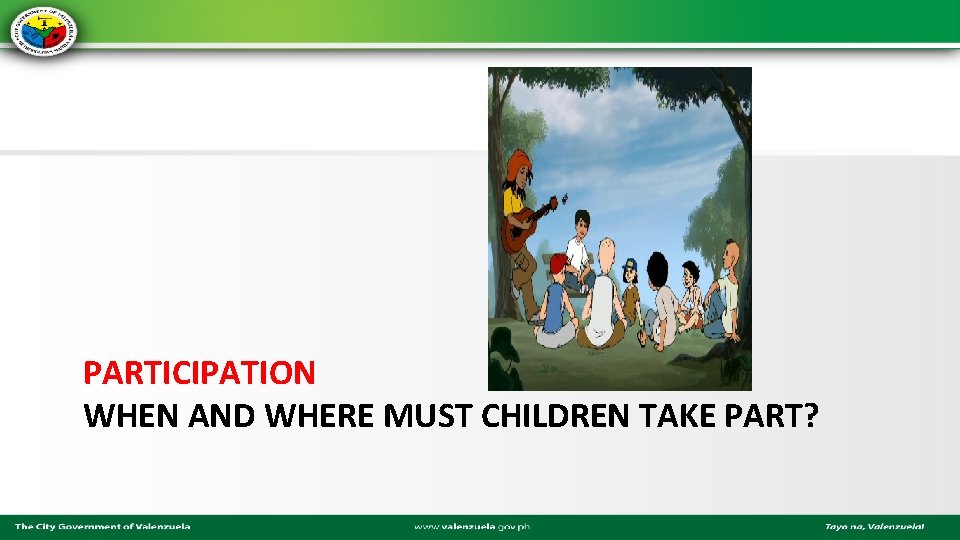 PARTICIPATION WHEN AND WHERE MUST CHILDREN TAKE PART? 