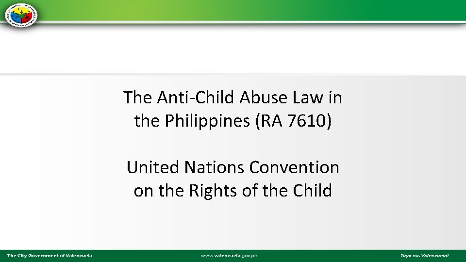 The Anti-Child Abuse Law in the Philippines (RA 7610) United Nations Convention on the
