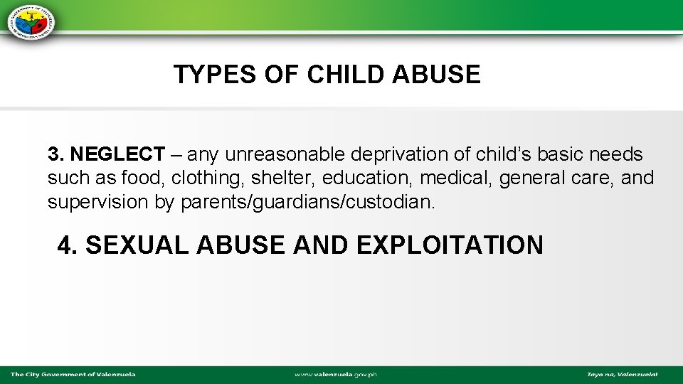 TYPES OF CHILD ABUSE 3. NEGLECT – any unreasonable deprivation of child’s basic needs