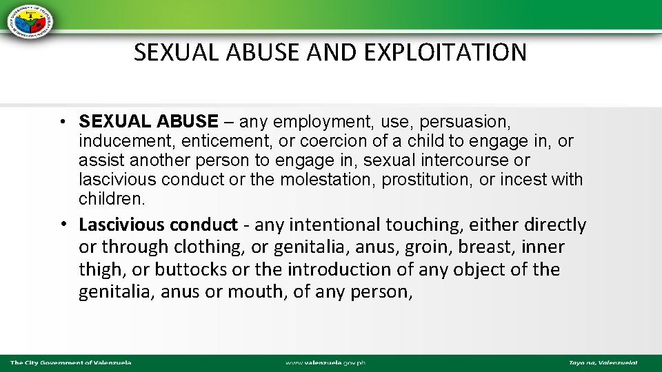 SEXUAL ABUSE AND EXPLOITATION • SEXUAL ABUSE – any employment, use, persuasion, inducement, enticement,