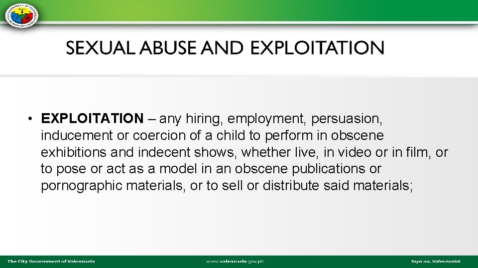  • EXPLOITATION – any hiring, employment, persuasion, inducement or coercion of a child