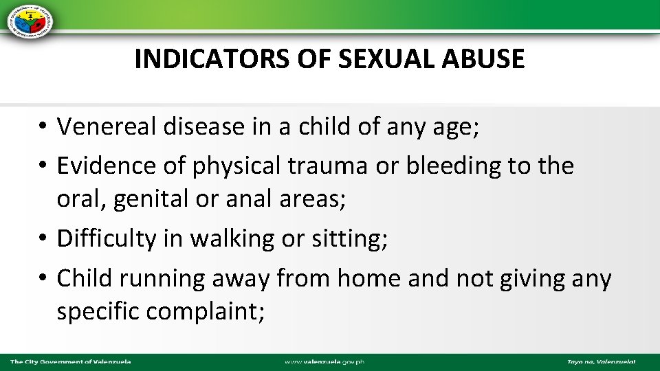 INDICATORS OF SEXUAL ABUSE • Venereal disease in a child of any age; •