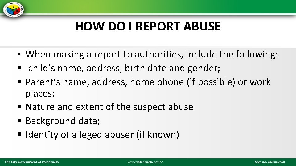 HOW DO I REPORT ABUSE • When making a report to authorities, include the