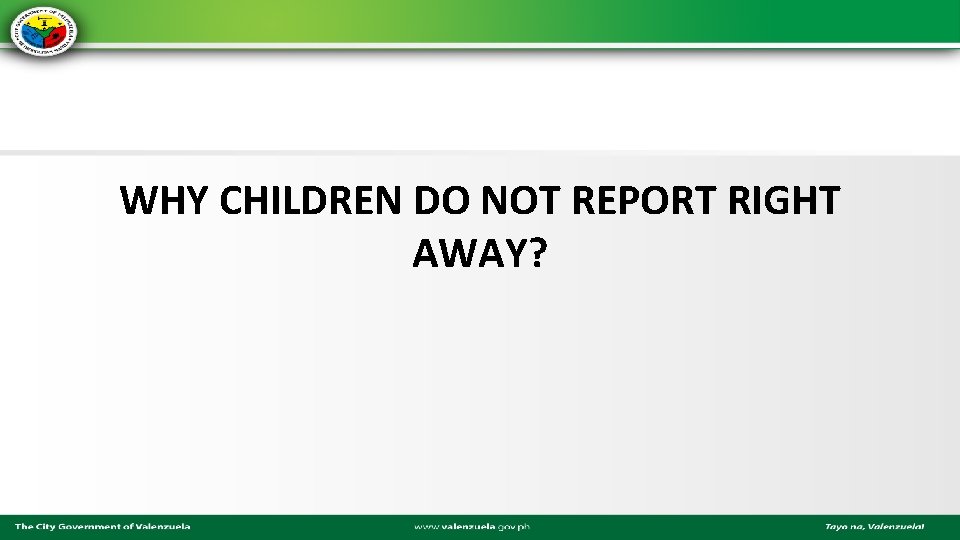 WHY CHILDREN DO NOT REPORT RIGHT AWAY? 