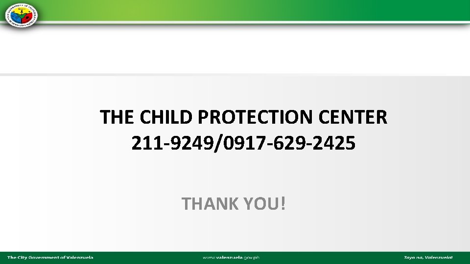 THE CHILD PROTECTION CENTER 211 -9249/0917 -629 -2425 THANK YOU! 