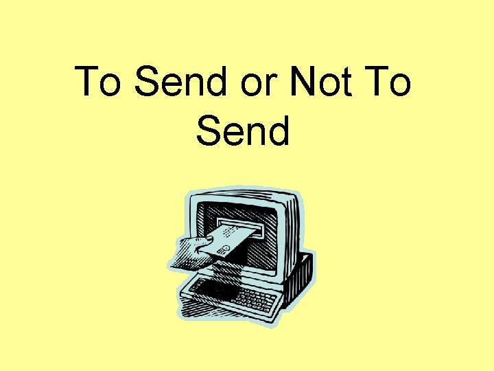 To Send or Not To Send 