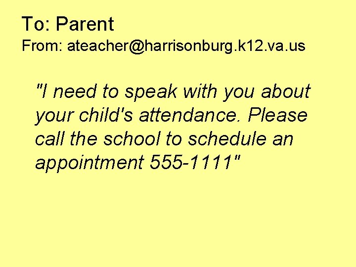 To: Parent From: ateacher@harrisonburg. k 12. va. us "I need to speak with you