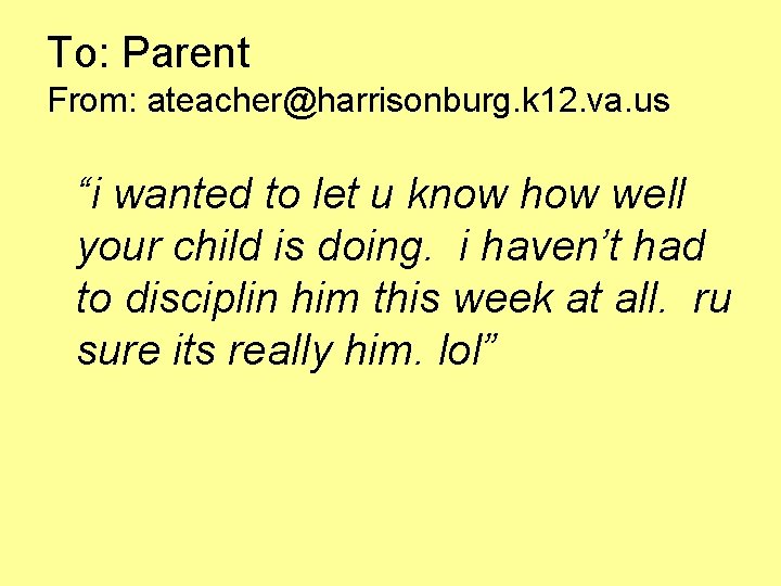To: Parent From: ateacher@harrisonburg. k 12. va. us “i wanted to let u know