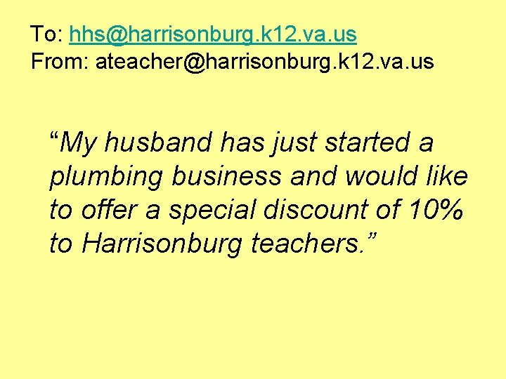 To: hhs@harrisonburg. k 12. va. us From: ateacher@harrisonburg. k 12. va. us “My husband