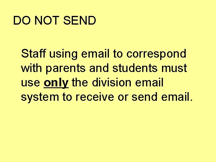 DO NOT SEND Staff using email to correspond with parents and students must use