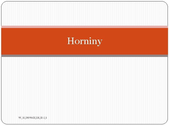 Horniny VY_32_INOVACE_ZIK_III-2_5 