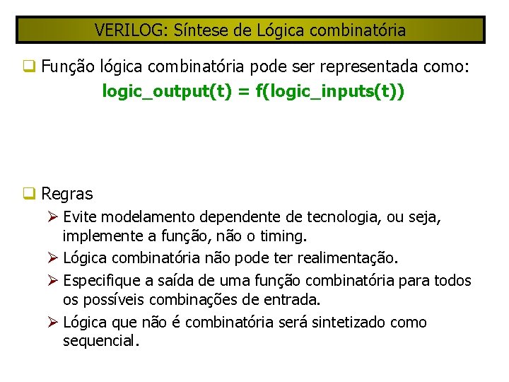 VERILOG: Síntese de Lógica combinatória Função lógica combinatória pode ser representada como: logic_output(t) =