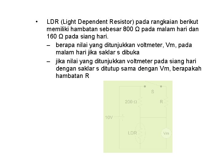  • LDR (Light Dependent Resistor) pada rangkaian berikut memiliki hambatan sebesar 800 Ω